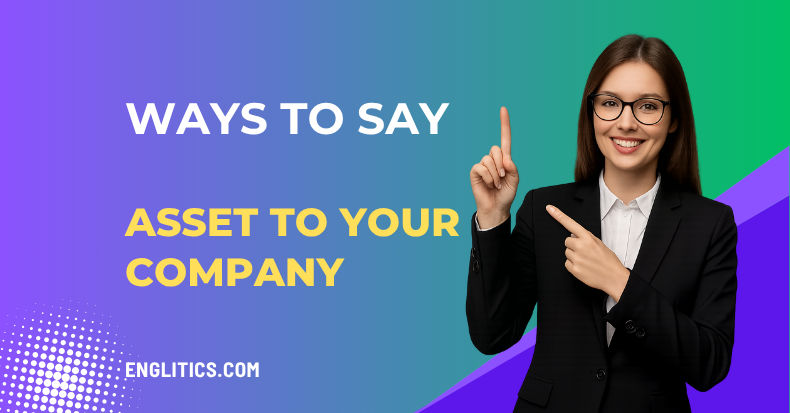 Ways to Say Asset to Your Company