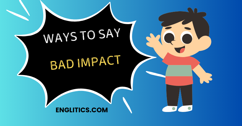 Ways to Say Bad Impact
