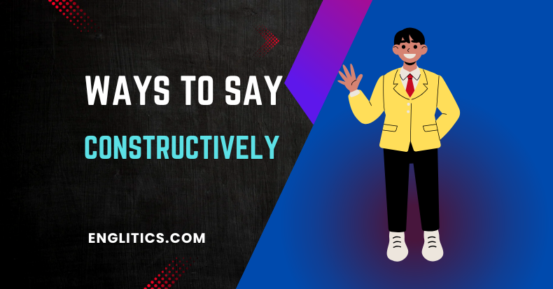 Ways to Say Constructively
