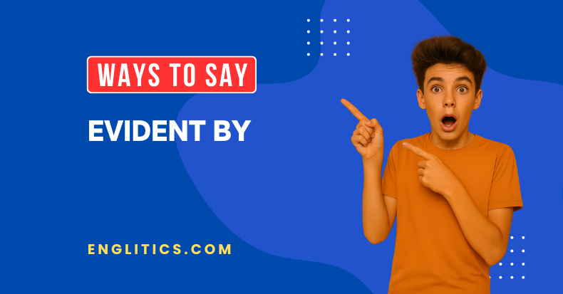Ways to Say Evident By