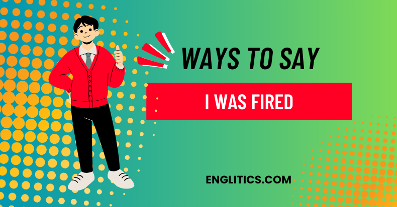 Ways to Say I Was Fired