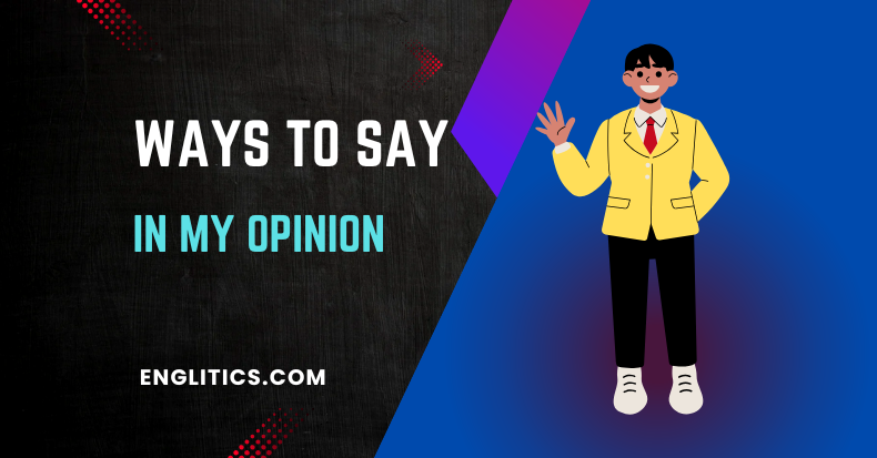 Ways to Say In My Opinion