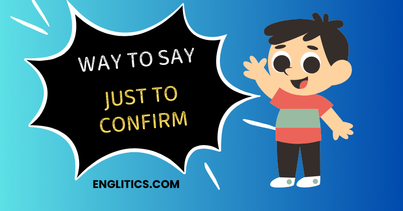 Ways to Say Just to Confirm