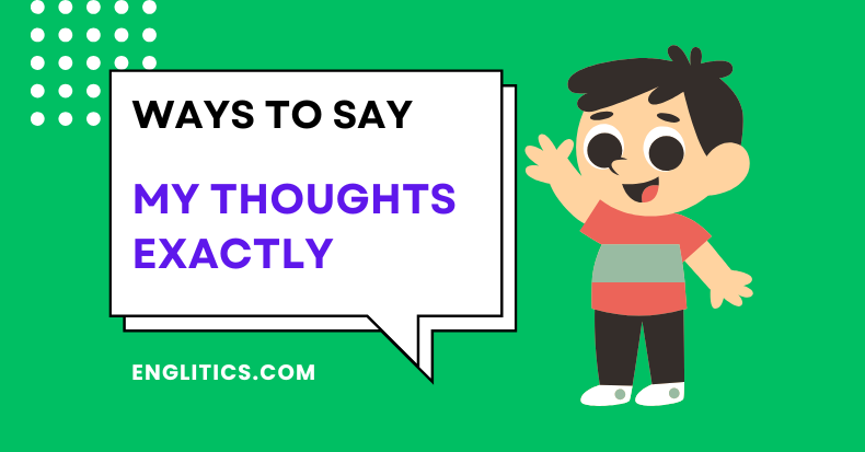 Ways to Say My Thoughts Exactly