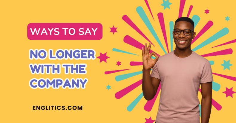 Ways to Say No Longer With the Company