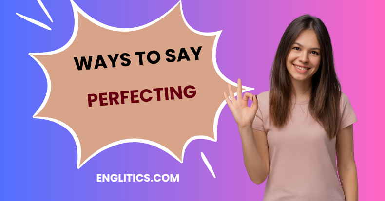 Ways to Say Perfecting