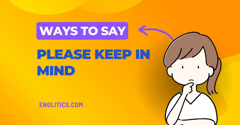 Ways to Say Please Keep in Mind