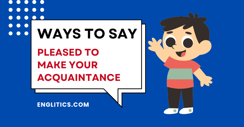 Ways to Say Pleased to Make Your Acquaintance