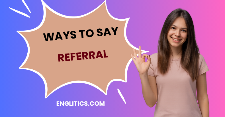 Ways to Say Referral