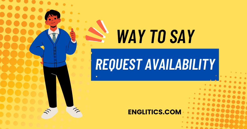 Ways to Say Request Availability