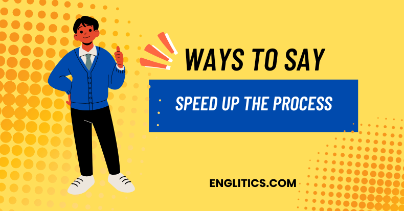 Ways to Say Speed Up the Process