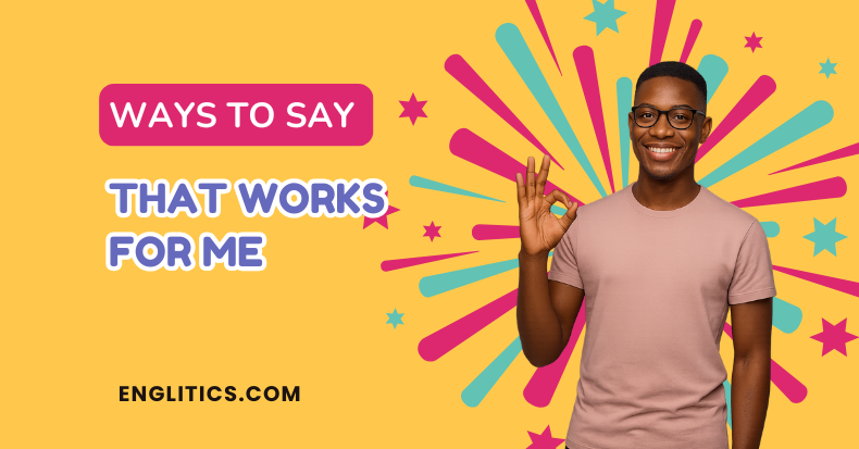 Ways to Say That Works for Me