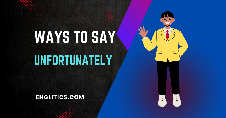 Ways to Say Unfortunately