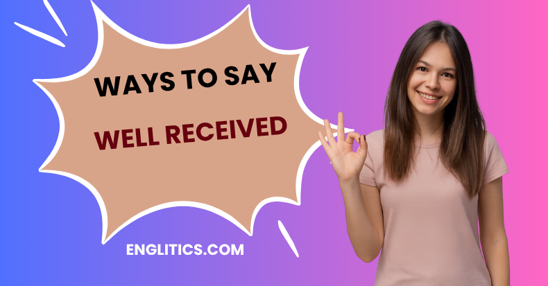 Ways to Say Well Received