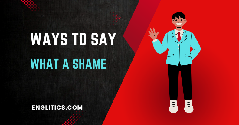 Ways to Say What a shame