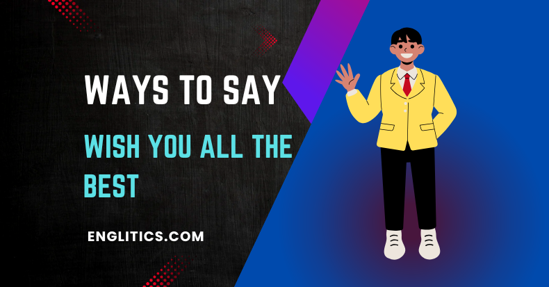 Ways to Say Wish You All the Best