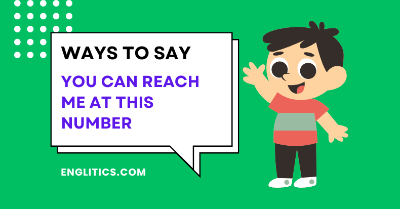 Ways to Say You Can Reach Me At This Number