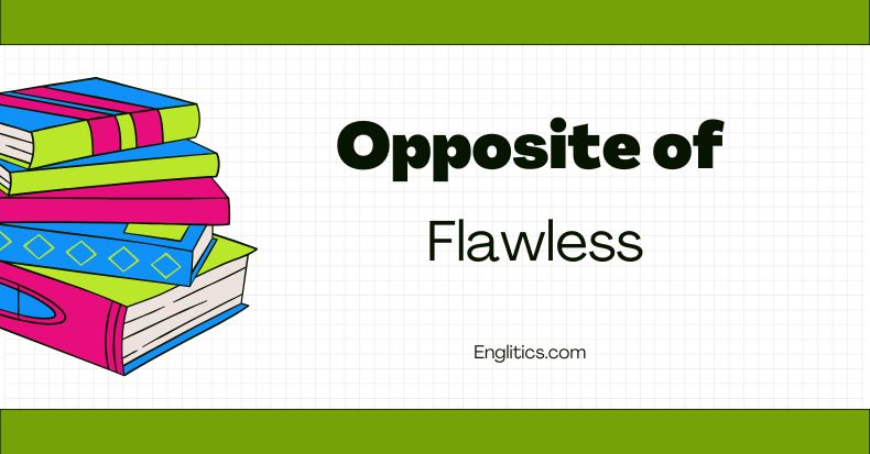 Opposite of Flawless