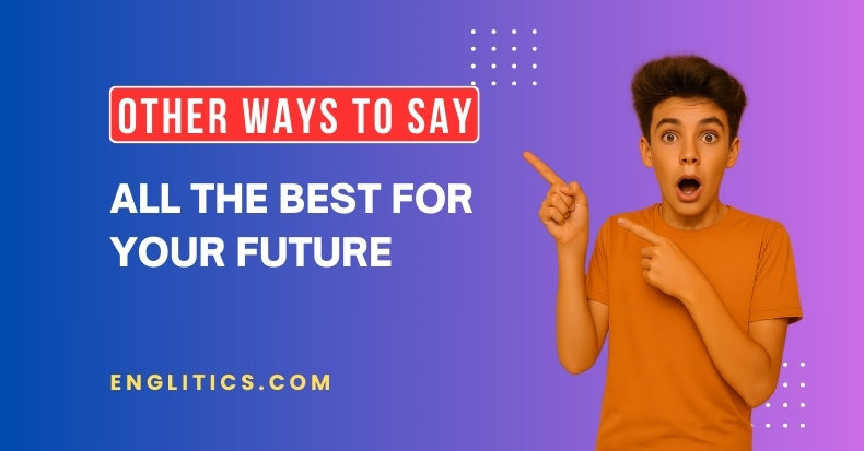 Other Ways to Say All the Best for Your Future