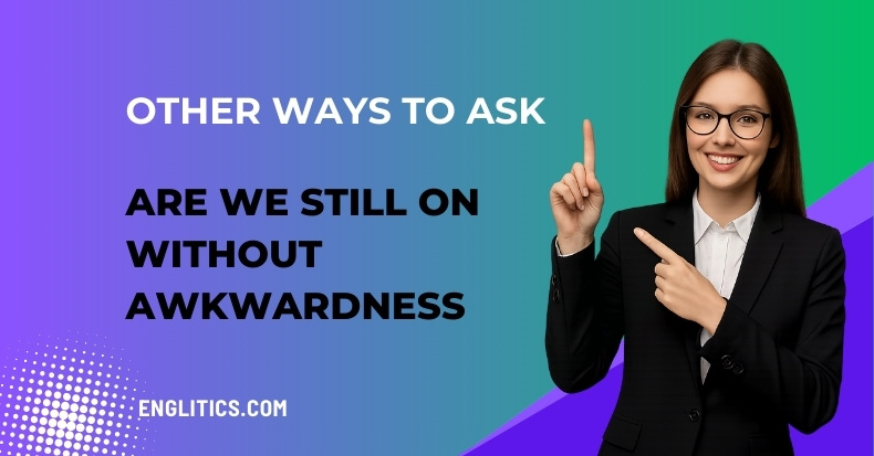 Other Ways to Say Are We Still On Without Awkwardness