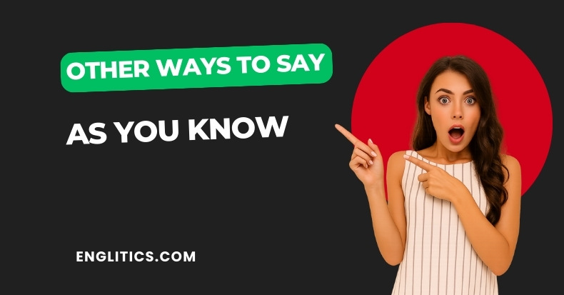 Other Ways to Say As You Know