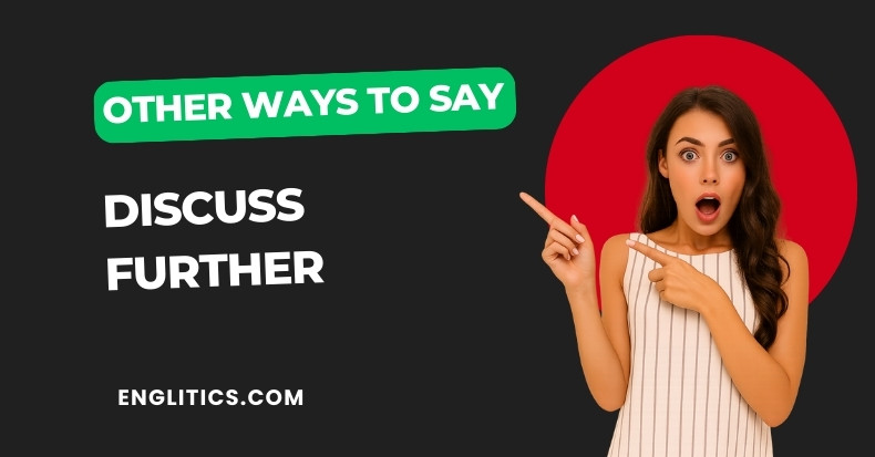 Other Ways to Say Discuss Further