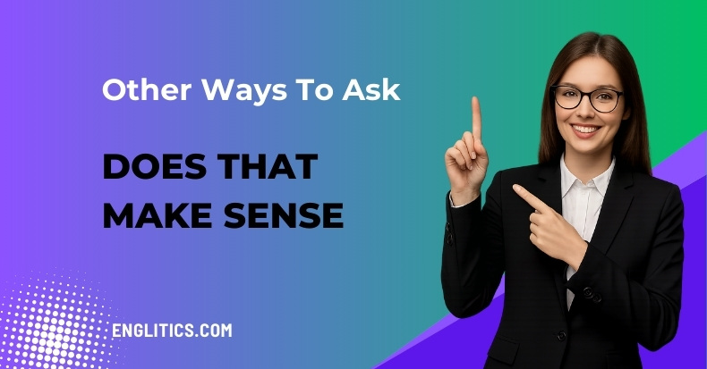 Other Ways to Say Does That Make Sense