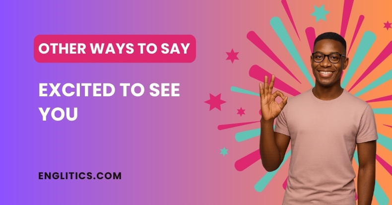Other Ways to Say Excited to See You
