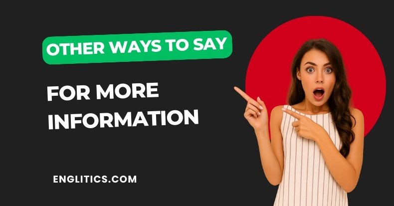 Other Ways to Say For More Information