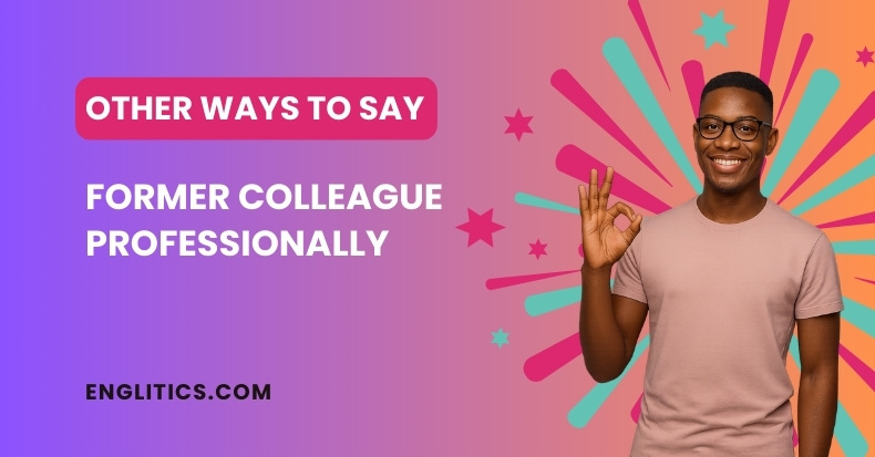 Other Ways to Say Former Colleague Professionally