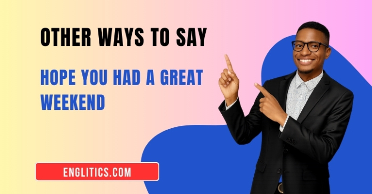 20 Other Ways to Say Hope You Had a Great Weekend