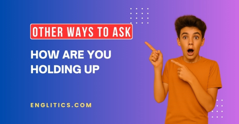 20 Other Ways to Ask How Are You Holding Up
