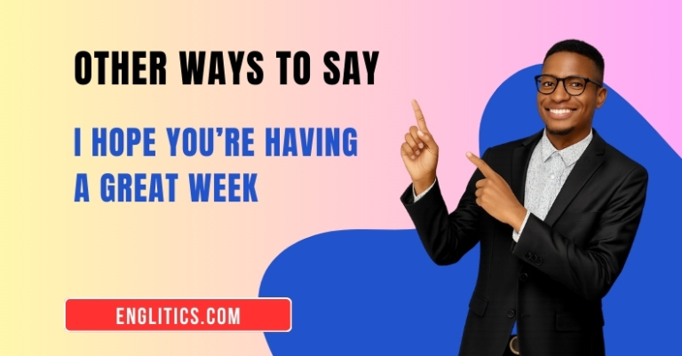 22 Other Ways to Say I Hope You're Having a Great Week