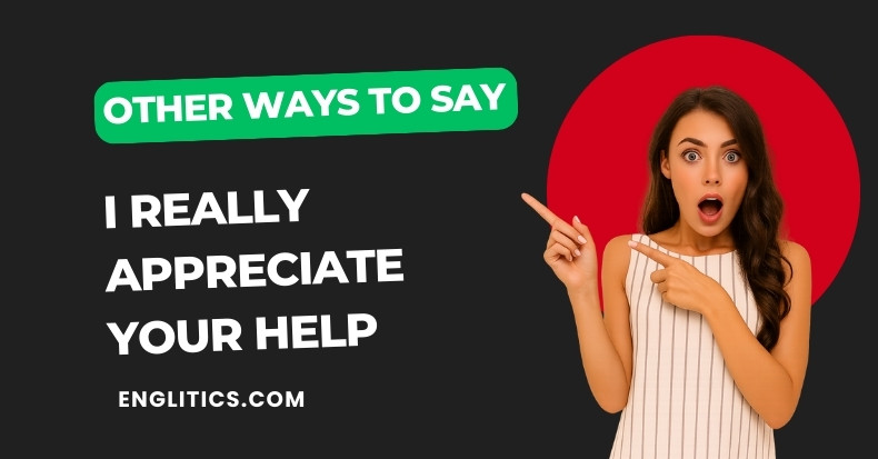 Other Ways to Say I Really Appreciate Your Help