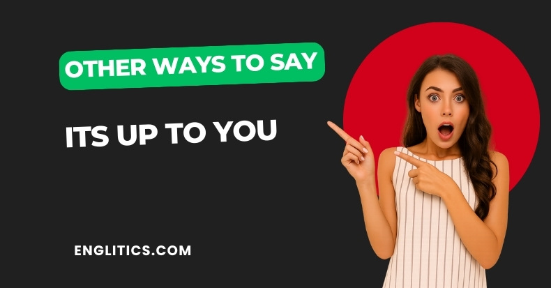 Other Ways to Say Its Up To You