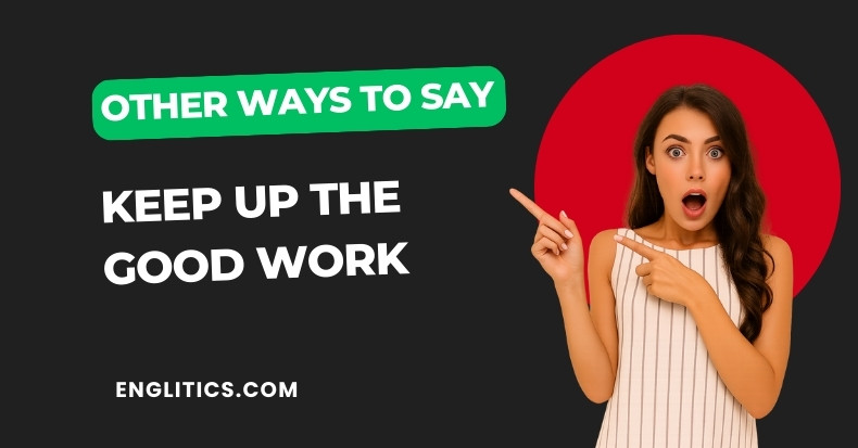 Other Ways to Say Keep Up the Good Work