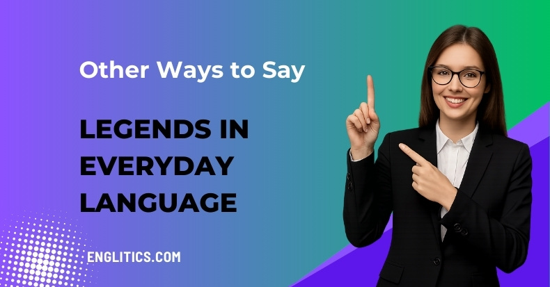 Other Ways to Say Legends in Everyday Language