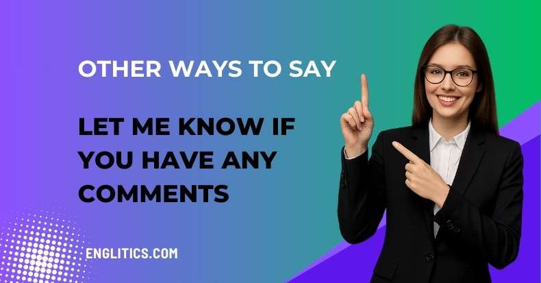 Other Ways to Say Let Me Know If You Have Any Comments