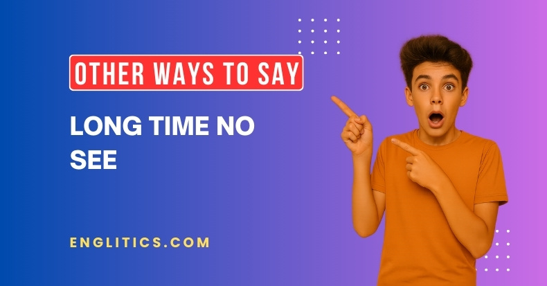 Other Ways to Say Long Time No See