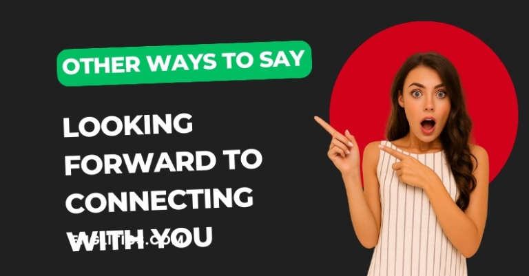 14 Other Ways to Say "Looking Forward to Connecting With You"
