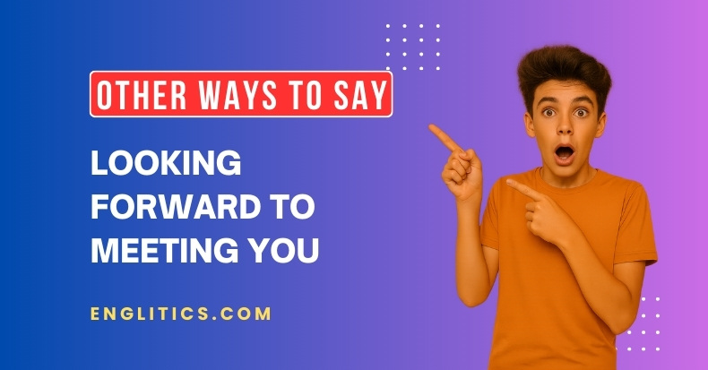 Other Ways to Say Looking Forward to Meeting You