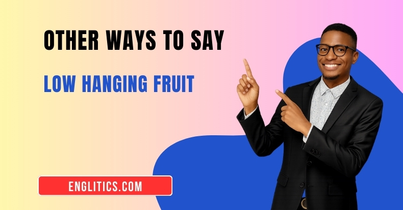 Other Ways to Say Low Hanging Fruit
