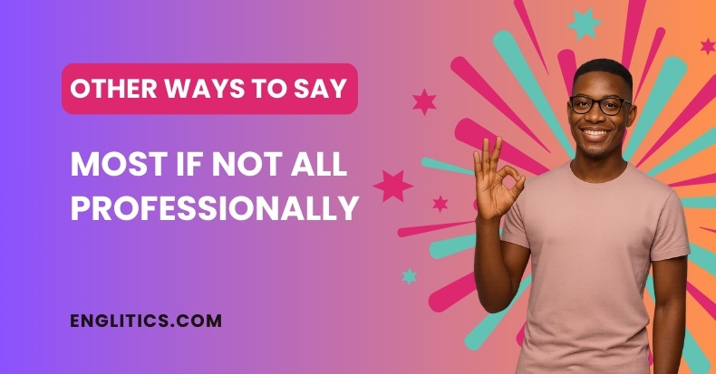 Other Ways to Say Most If Not All Professionally