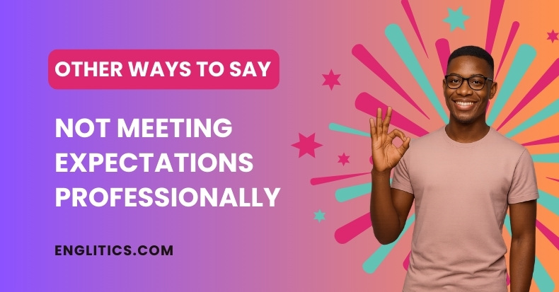 Other Ways to Say Not Meeting Expectations Professionally