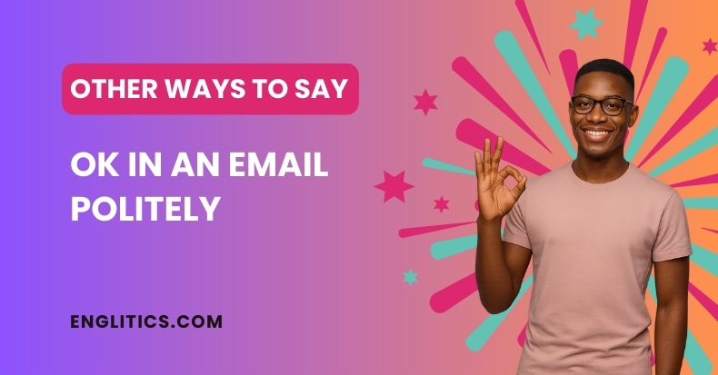 Other Ways to Say OK in an Email Politely