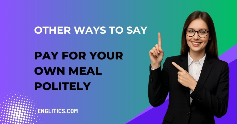 Other Ways to Say Pay for Your Own Meal Politely