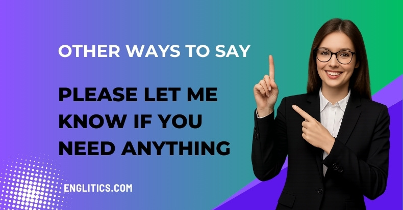 Other Ways to Say Please Let Me Know If You Need Anything