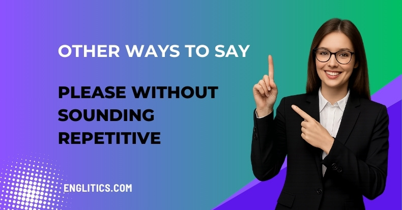 Other Ways to Say Please Without Sounding Repetitive