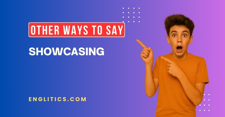 Other Ways to Say Showcasing