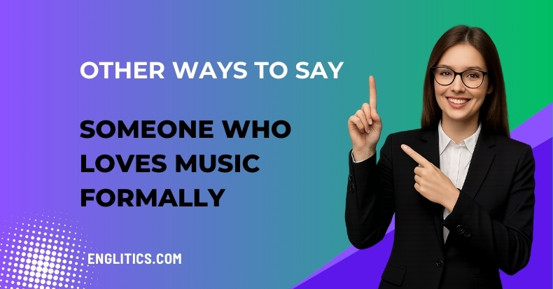 Other Ways to Say Someone Who Loves Music Formally